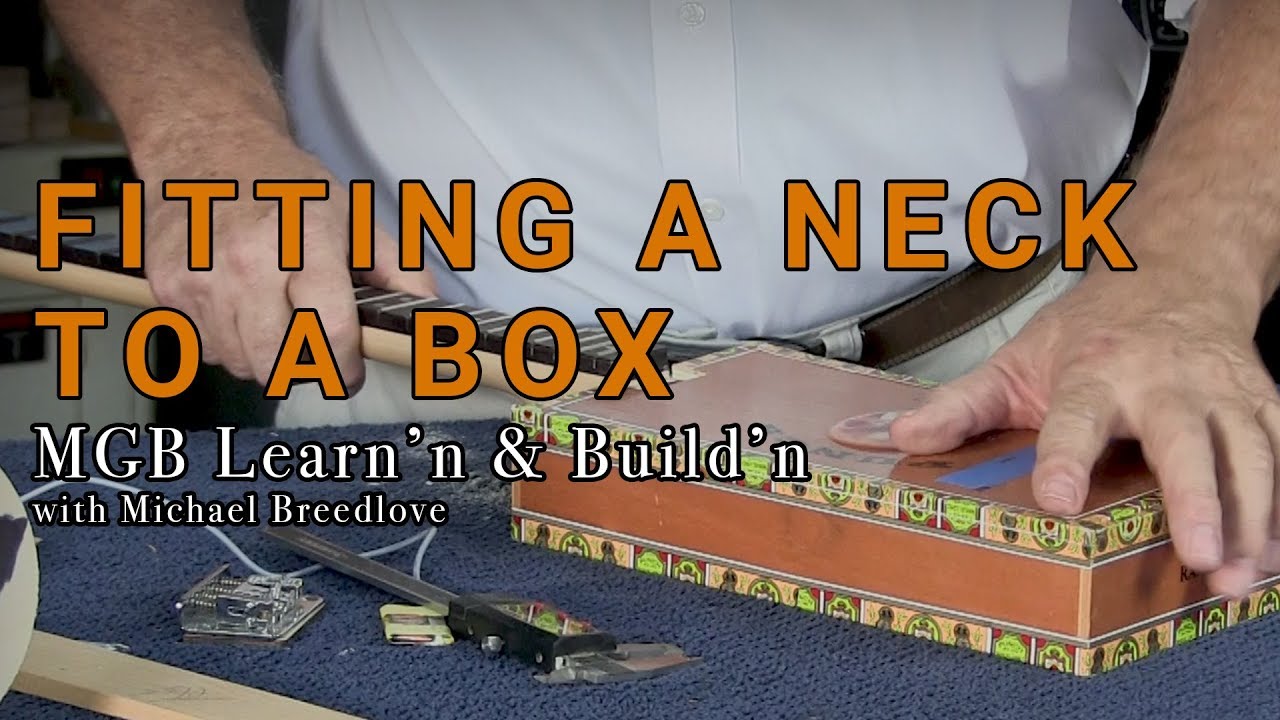 Video: Fitting A Neck To A Box | Learn'n & Build'n with Michael Breedlove