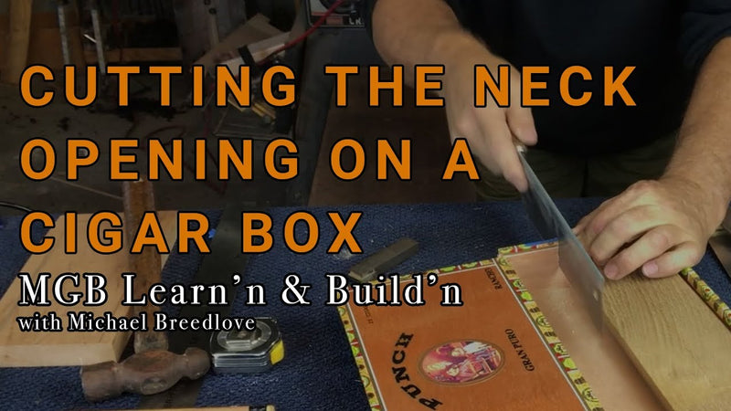 Video: How To Cut The Opening for a Neck on a Cigar Box | Learn'n & Build'n with Michael Breedlove